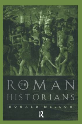 The Roman Historians - 9780415117746 by Ronald Mellor, 9780415117746
