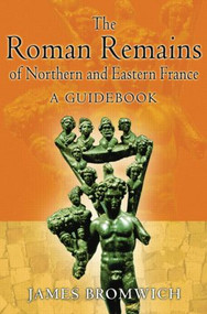The Roman Remains of Northern and Eastern France (A Guidebook) - 9780415488815 by James Bromwich, 9780415488815