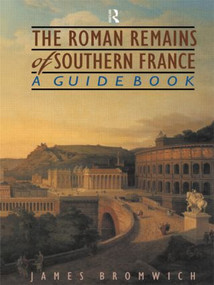 The Roman Remains of Southern France (A Guide Book) - 9780415143585 by James Bromwich, 9780415143585