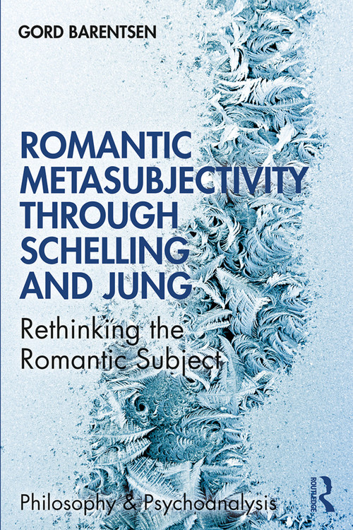 Romantic Metasubjectivity Through Schelling and Jung (Rethinking the Romantic Subject) - 9780367439286 by Gord Barentsen, 9780367439286