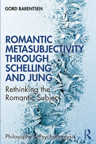 Romantic Metasubjectivity Through Schelling and Jung (Rethinking the Romantic Subject) - 9780367439286 by Gord Barentsen, 9780367439286