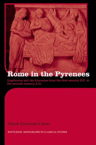 Rome in the Pyrenees (Lugdunum and the Convenae from the first century B.C. to the seventh century A.D.) - 9780415514583 by Simon Esmonde-Cleary, 9780415514583