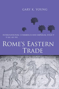 Rome's Eastern Trade (International Commerce and Imperial Policy 31 BC - AD 305) - 9780415620130 by Gary K. Young, 9780415620130