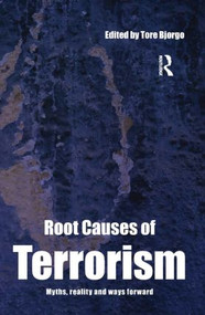 Root Causes of Terrorism (Myths, Reality and Ways Forward) by Tore Bjørgo, 9780415351508
