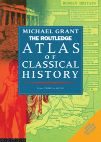 The Routledge Atlas of Classical History (From 1700 BC to AD 565) by Michael Grant, 9780415119351