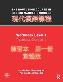 The Routledge Course in Modern Mandarin Chinese (Workbook Level 1, Traditional Characters) by Claudia Ross, Baozhang He, Pei-chia Chen, Meng Yeh, 9780415472487