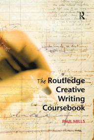 The Routledge Creative Writing Coursebook - 9780415317856 by Paul Mills, 9780415317856