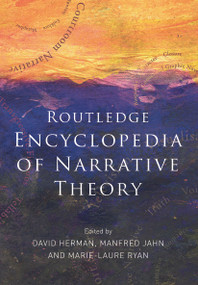 Routledge Encyclopedia of Narrative Theory by David Herman, Manfred Jahn, Marie-Laure Ryan, 9780415775120