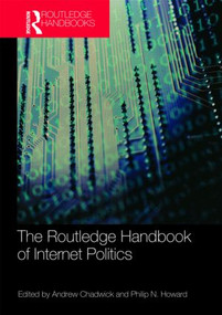 Routledge Handbook of Internet Politics by Andrew Chadwick, Philip N. Howard, 9780415780582