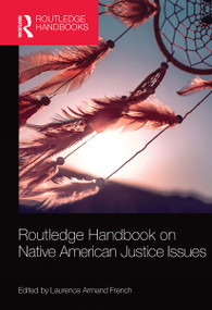 Routledge Handbook on Native American Justice Issues by Laurence Armand French, 9780367530938