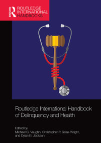 Routledge International Handbook of Delinquency and Health by Michael G. Vaughn, Christopher P. Salas-Wright, Dylan B. Jackson, 9780367530945