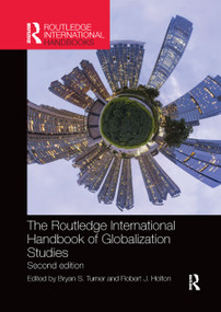The Routledge International Handbook of Globalization Studies (Second edition) by Bryan Turner, Robert Holton, 9780367868871
