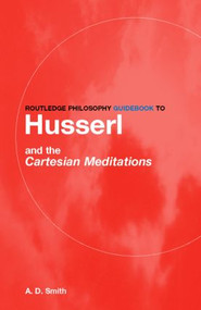 Routledge Philosophy GuideBook to Husserl and the Cartesian Meditations - 9780415287586 by A.D. Smith, 9780415287586