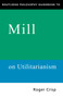 Routledge Philosophy GuideBook to Mill on Utilitarianism - 9780415109789 by Roger Crisp, 9780415109789