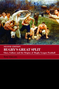 Rugby's Great Split (Class, Culture and the Origins of Rugby League Football) by Tony Collins, 9780415396172