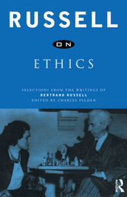 Russell on Ethics (Selections from the Writings of Bertrand Russell) by Bertrand Russell, Charles Pigden, 9780415156608