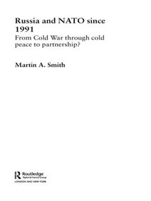 Russia and NATO since 1991 (From Cold War Through Cold Peace to Partnership?) - 9780415498937 by Martin Smith, 9780415498937