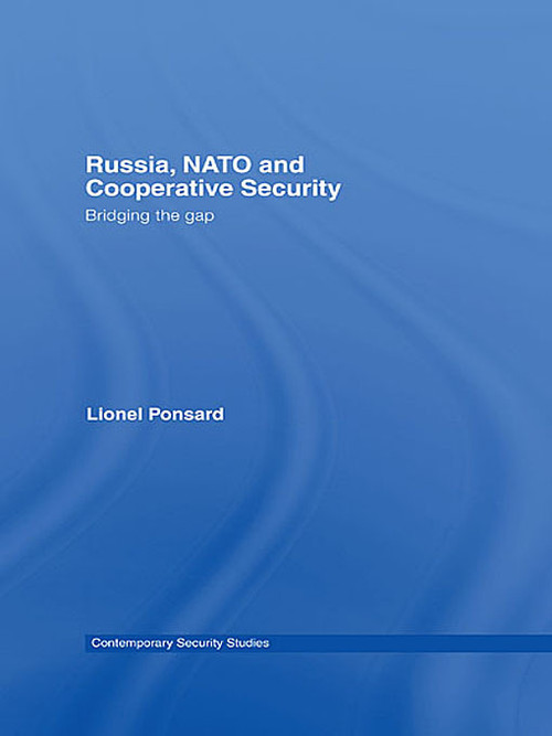 Russia, NATO and Cooperative Security (Bridging the Gap) by Lionel Ponsard, 9780415654128