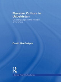 Russian Culture in Uzbekistan (One Language in the Middle of Nowhere) - 9780415545730 by David MacFadyen, 9780415545730