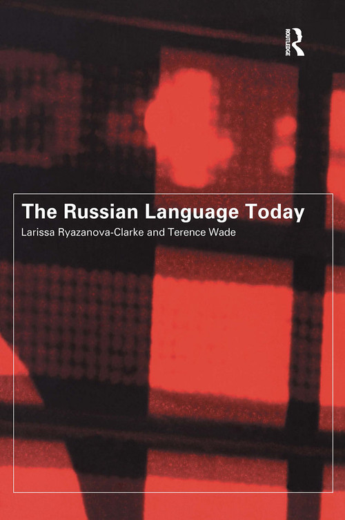 The Russian Language Today by Larissa Ryazanova-Clarke, Terence Wade, 9780415142571