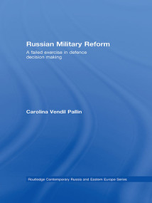 Russian Military Reform (A Failed Exercise in Defence Decision Making) by Carolina Vendil Pallin, 9780415674850