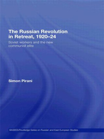 The Russian Revolution in Retreat, 1920-24 (Soviet Workers and the New Communist Elite) by Simon Pirani, 9780415546416
