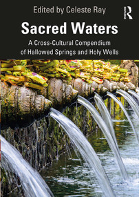 Sacred Waters (A Cross-Cultural Compendium of Hallowed Springs and Holy Wells) - 9780367445133 by Celeste Ray, 9780367445133