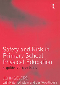 Safety and Risk in Primary School Physical Education by John Severs, 9780415268790