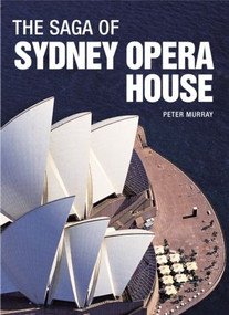 The Saga of Sydney Opera House (The Dramatic Story of the Design and Construction of the Icon of Modern Australia) - 9780415325226 by Peter Murray, 9780415325226