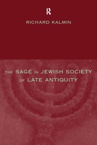The Sage in Jewish Society of Late Antiquity - 9780415196956 by Richard Kalmin, 9780415196956