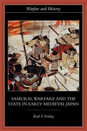 Samurai, Warfare and the State in Early Medieval Japan - 9780415329637 by Karl F. Friday, 9780415329637