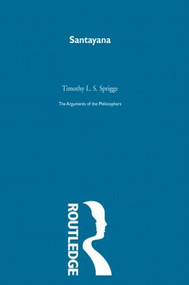 Santayana-Arg Philosophers by Timothy L. S. Sprigge, 9780415513715