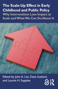 The Scale-Up Effect in Early Childhood and Public Policy (Why Interventions Lose Impact at Scale and What We Can Do About It) - 9780367422479 by John List, Dana Suskind, Lauren Supplee, 9780367422479