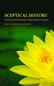 Sceptical History (Feminist and Postmodern Approaches in Practice) - 9780415341141 by Hélène Bowen Raddeker, 9780415341141