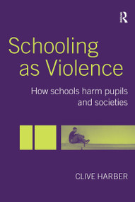 Schooling as Violence (How Schools Harm Pupils and Societies) - 9780415344340 by Clive Harber, 9780415344340