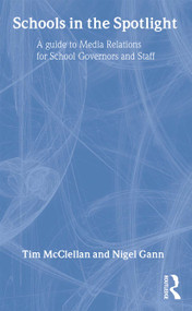 Schools in the Spotlight (A Guide to Media Relations for School Governors and Staff) by Mr Nigel Gann, Nigel Gann, Tim McClellan, Tim Mcclellan, 9780415230612