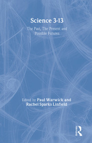 Science 3-13 (The Past, The Present and Possible Futures) - 9780415227872 by Rachel Sparks Linfield, Paul Warwick, 9780415227872