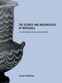 The Science and Archaeology of Materials (An Investigation of Inorganic Materials) - 9780415199346 by Julian Henderson, 9780415199346