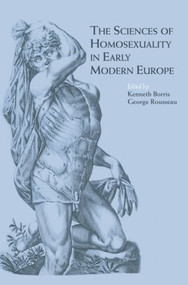 The Sciences of Homosexuality in Early Modern Europe by Kenneth Borris, George S. Rousseau, 9780415446921