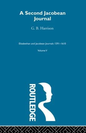 A Second Jacobean Journal V5 - 9780415605991 by G.B. Harrison, 9780415605991