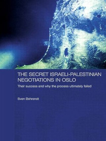 The Secret Israeli-Palestinian Negotiations in Oslo (Their Success and Why the Process Ultimately Failed) - 9780415542135 by Sven Behrendt, 9780415542135
