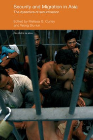 Security and Migration in Asia (The dynamics of securitisation) - 9780415574310 by Melissa Curley, Siu-lun Wong, 9780415574310