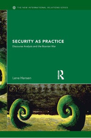 Security as Practice (Discourse Analysis and the Bosnian War) - 9780415335751 by Lene Hansen, 9780415335751