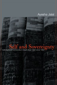 Self and Sovereignty (Individual and Community in South Asian Islam Since 1850) by Ayesha Jalal, 9780415220781