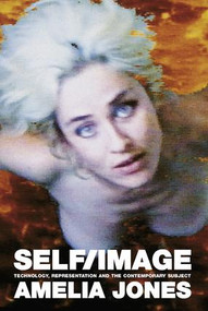 Self/Image (Technology, Representation, and the Contemporary Subject) - 9780415345224 by Amelia Jones, 9780415345224