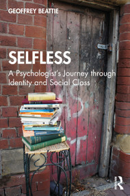 Selfless: A Psychologist's Journey through Identity and Social Class - 9780367614836 by Geoffrey Beattie, 9780367614836