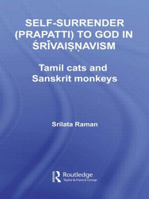 Self-Surrender (prapatti) to God in Shrivaishnavism (Tamil Cats or Sanskrit Monkeys?) - 9780415544641 by Srilata Raman, 9780415544641