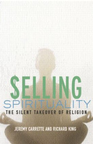 Selling Spirituality (The Silent Takeover of Religion) - 9780415302098 by Jeremy Carrette, Richard King, 9780415302098