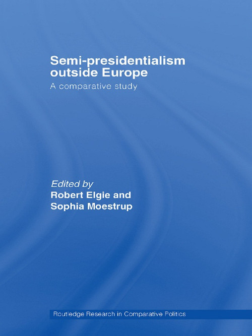 Semi-Presidentialism Outside Europe (A Comparative Study) - 9780415663830 by Robert Elgie, Sophia Moestrup, 9780415663830