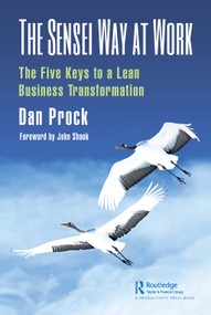 The Sensei Way at Work (The Five Keys to a Lean Business Transformation) - 9780367370701 by Dan Prock, 9780367370701
